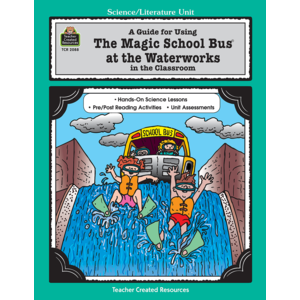 A Guide For Using The Magic School Bus R At The Waterworks In The Classroom Tcr2088 Teacher