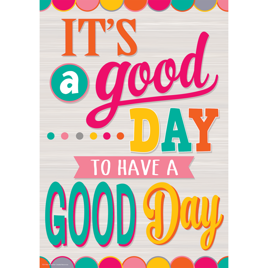 Its A Good Day To Have A Good Day Positive Poster Tcr7416 Teacher Created Resources 