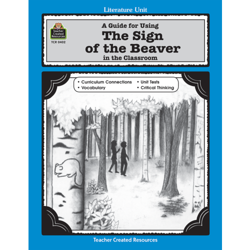 A Guide for Using The Sign of the Beaver in the Classroom TCR0402