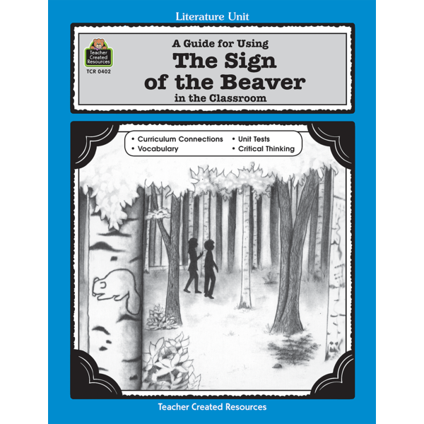 A Guide for Using The Sign of the Beaver in the Classroom TCR0402