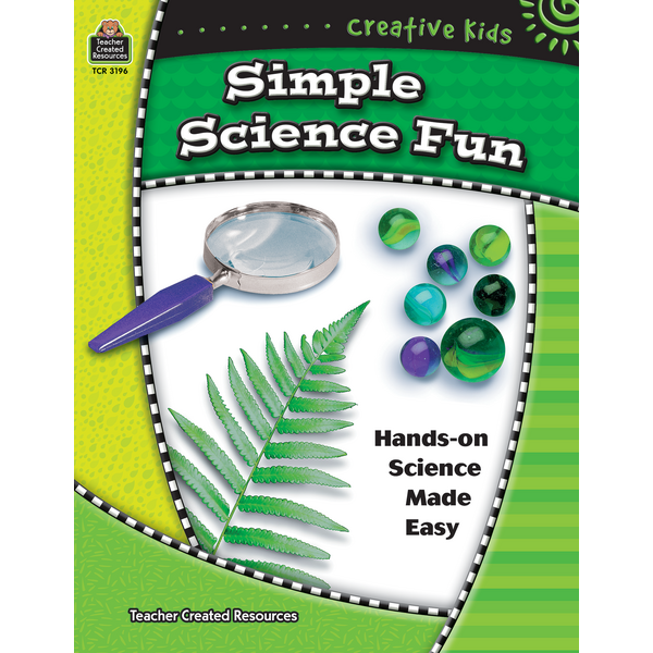 Creative Kids: Simple Science Fun - TCR3196 | Teacher Created Resources