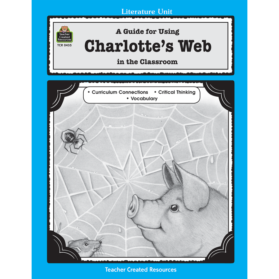 A Guide for Using Charlotte's Web in the Classroom TCR0435 Teacher