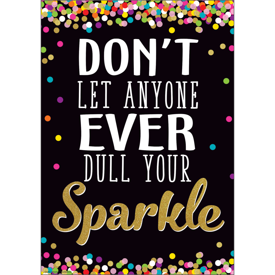 Don't Let Anyone Ever Dull Your Sparkle Positive Poster - TCR7967