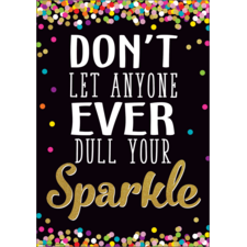 Don't Let Anyone Ever Dull Your Sparkle Positive Poster