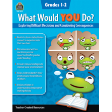 What Would YOU Do?: Exploring Difficult Decisions and Considering Consequences (Gr. 1–2)