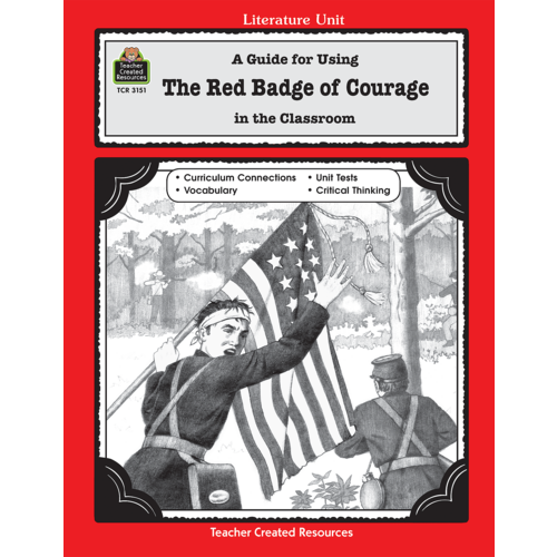 A Guide for Using The Red Badge of Courage in the Classroom TCR3151