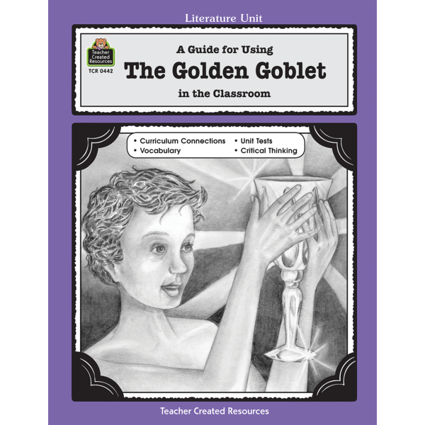 A Guide for Using The Golden Goblet in the Classroom TCR0442