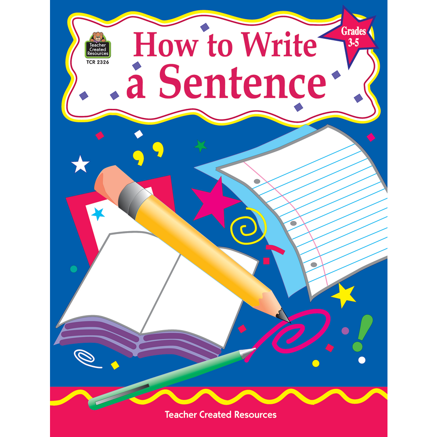 How To Write A Sentence Grades 3 5 TCR2326 Teacher Created Resources