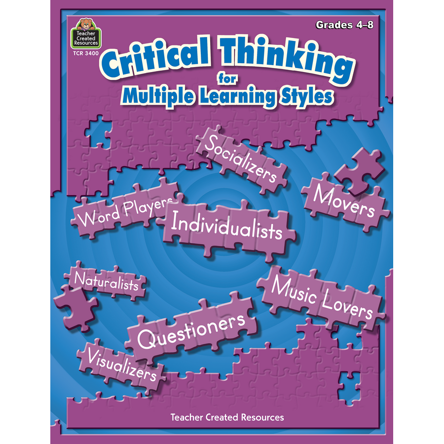 Critical Thinking For Multiple Learning Styles Tcr3400 Teacher