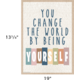 You Change the World by Being Yourself Postive Poster Alternate Image SIZE