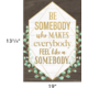 Be Somebody Who Makes Everybody Feel like a Somebody Positive Poster Alternate Image SIZE