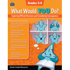 What Would YOU Do?: Exploring Difficult Decisions and Considering Consequences (Gr. 3–4)