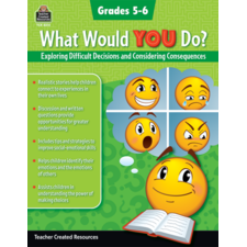 What Would YOU Do?: Exploring Difficult Decisions and Considering Consequences (Gr. 5–6)