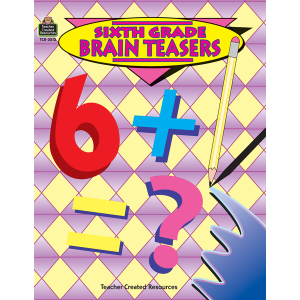 Sixth Grade Brain Teasers TCR0512 Teacher Created Resources