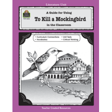 A Guide for Using To Kill a Mockingbird in the Classroom
