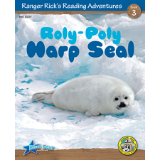 Ranger Rick's Reading Adventures: Roly Poly Harp Seal
