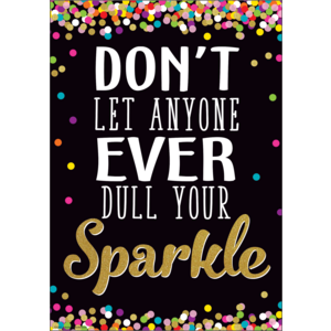 TCR7967 Don't Let Anyone Ever Dull Your Sparkle Positive Poster Image