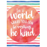 TCR7558 In a World Where You Can Be Anything, Be Kind Positive Poster