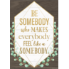 TCR7978 Be Somebody Who Makes Everybody Feel Like a Somebody Positive Poster