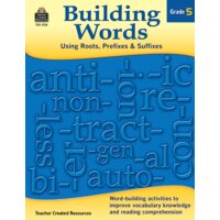 Building Words: Using Roots, Prefixes and Suffixes Gr 5