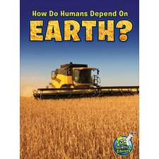 How Do Humans Depend on Earth? How Do Humans Depend on Earth?