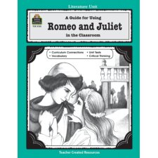 A Guide for Using Romeo and Juliet in the Classroom A Guide for Using Romeo and Juliet in the Classroom