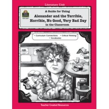 A Guide for Using Alexander and the Terrible, Horrible, No Good, Very Bad Day in the Classroom A Guide for Using Alexander and the Terrible, Horrible, No Good, Very Bad Day in the Classroom