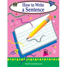 How to Write a Sentence, Grades 1-3 How to Write a Sentence, Grades 1-3