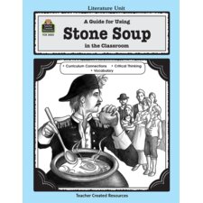A Guide for Using Stone Soup in the Classroom A Guide for Using Stone Soup in the Classroom