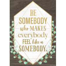 Be Somebody Who Makes Everybody Feel Like a Somebody Positive Poster