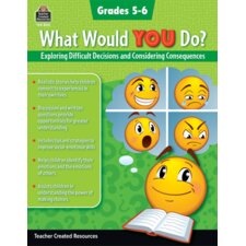 What Would YOU Do?: Exploring Difficult Decisions and Considering Consequences (Gr. 5–6) What Would YOU Do?: Exploring Difficult Decisions and Considering Consequences (Gr. 5–6)
