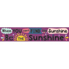 Oh Happy Day When You Can’t Find the Sunshine Be the Sunshine Banner