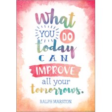 What You Do Today Can Improve All Your Tomorrows Positive Poster