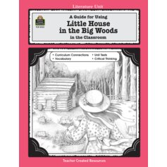 A Guide for Using Little House in the Big Woods in the Classroom