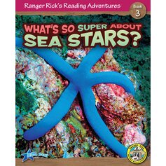 Ranger Rick's Reading Adventures: What's So Super About Sea Stars?