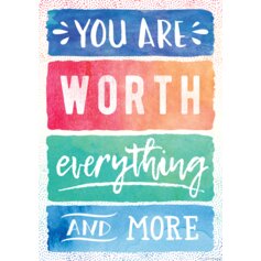 You Are Worth Everything and More Positive Poster