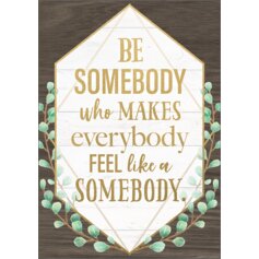 Be Somebody Who Makes Everybody Feel Like a Somebody Positive Poster