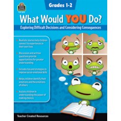 What Would YOU Do?: Exploring Difficult Decisions and Considering Consequences (Gr. 1–2)