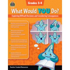 What Would YOU Do?: Exploring Difficult Decisions and Considering Consequences (Gr. 3–4)