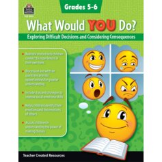 What Would YOU Do?: Exploring Difficult Decisions and Considering Consequences (Gr. 5–6)