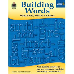 Building Words: Using Roots, Prefixes and Suffixes Gr 5 Building Words: Using Roots, Prefixes and Suffixes Gr 5