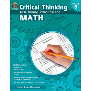 Critical Thinking: Test-taking Practice for Math Grade 5 Critical Thinking: Test-taking Practice for Math Grade 5