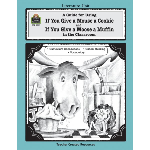 TCR0531 A Guide for Using If You Give a Mouse a Cookie and If You Give a Moose a Muffin in the Classroom Image