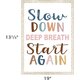 Slow Down, Deep Breath, Start Again Positive Poster Alternate Image SIZE