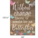 Without Change There Would Be No Butterflies Positive Poster Alternate Image SIZE